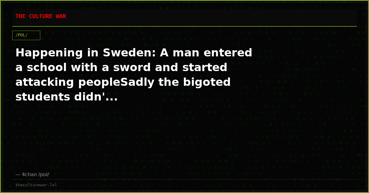 Happening in Sweden: A man entered a school with a sword and started attacking peopleSadly the bigoted students didn'...