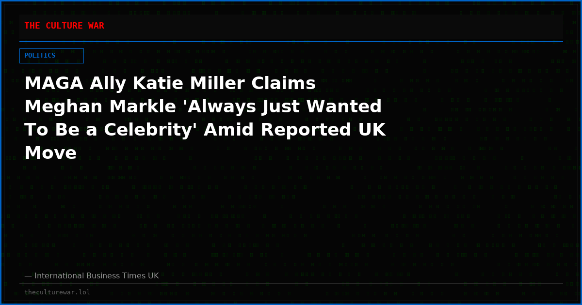 MAGA Ally Katie Miller Claims Meghan Markle 'Always Just Wanted To Be a Celebrity' Amid Reported UK Move