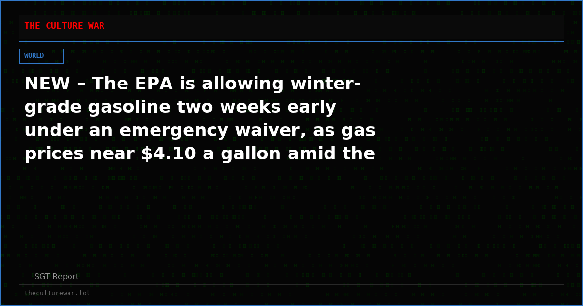 NEW – The EPA is allowing winter-grade gasoline two weeks early under an emergency waiver, as gas prices near $4.10 a gallon amid the Iran war.