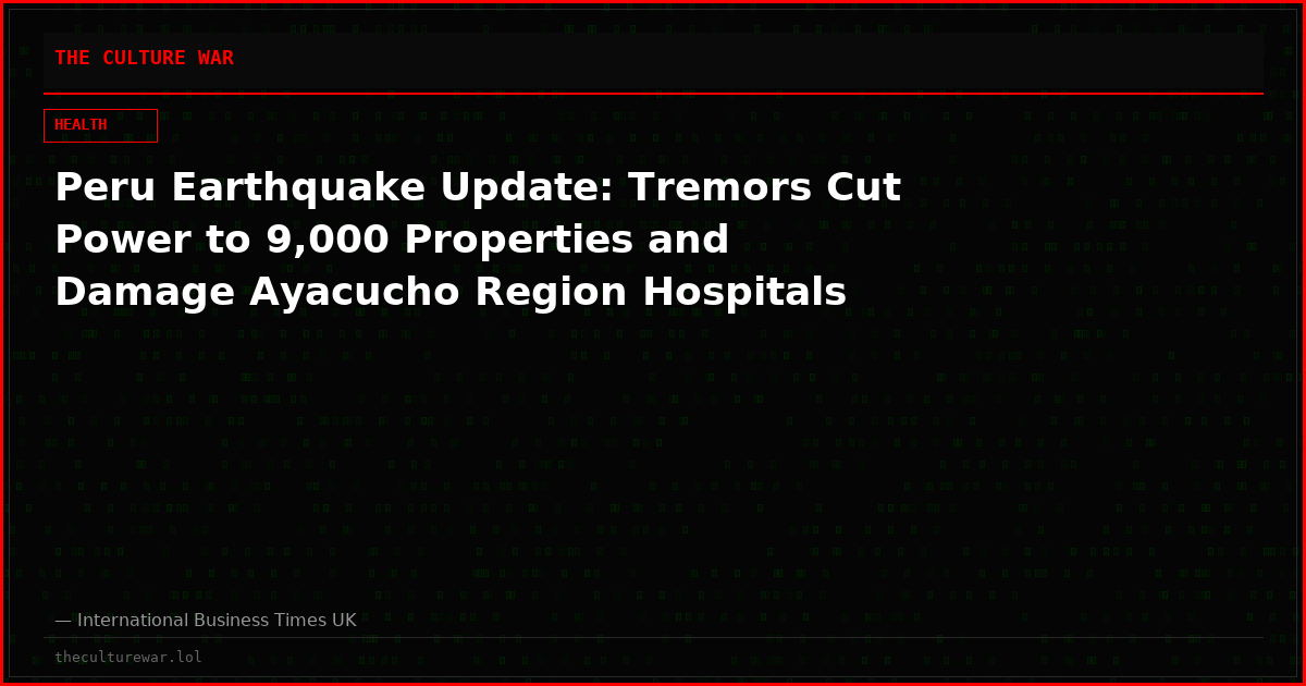 Peru Earthquake Update: Tremors Cut Power to 9,000 Properties and Damage Ayacucho Region Hospitals