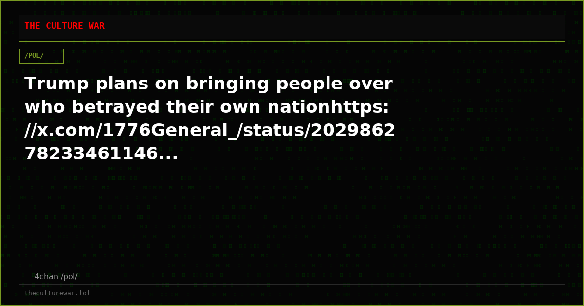Trump plans on bringing people over who betrayed their own nationhttps://x.com/1776General_/status/202986278233461146...
