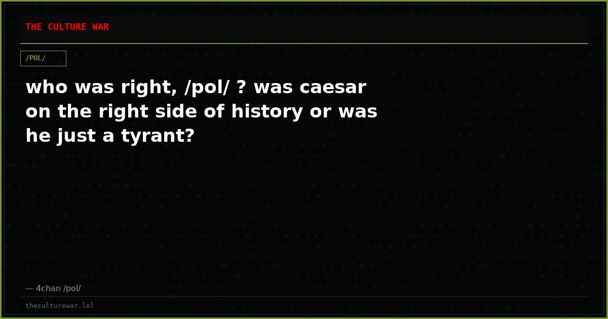 who was right, /pol/ ? was caesar on the right side of history or was he just a tyrant?