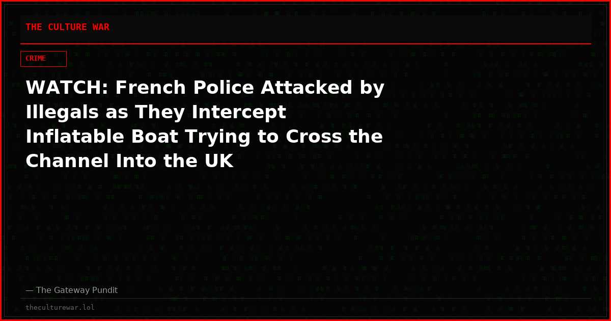 WATCH: French Police Attacked by Illegals as They Intercept Inflatable Boat Trying to Cross the Channel Into the UK