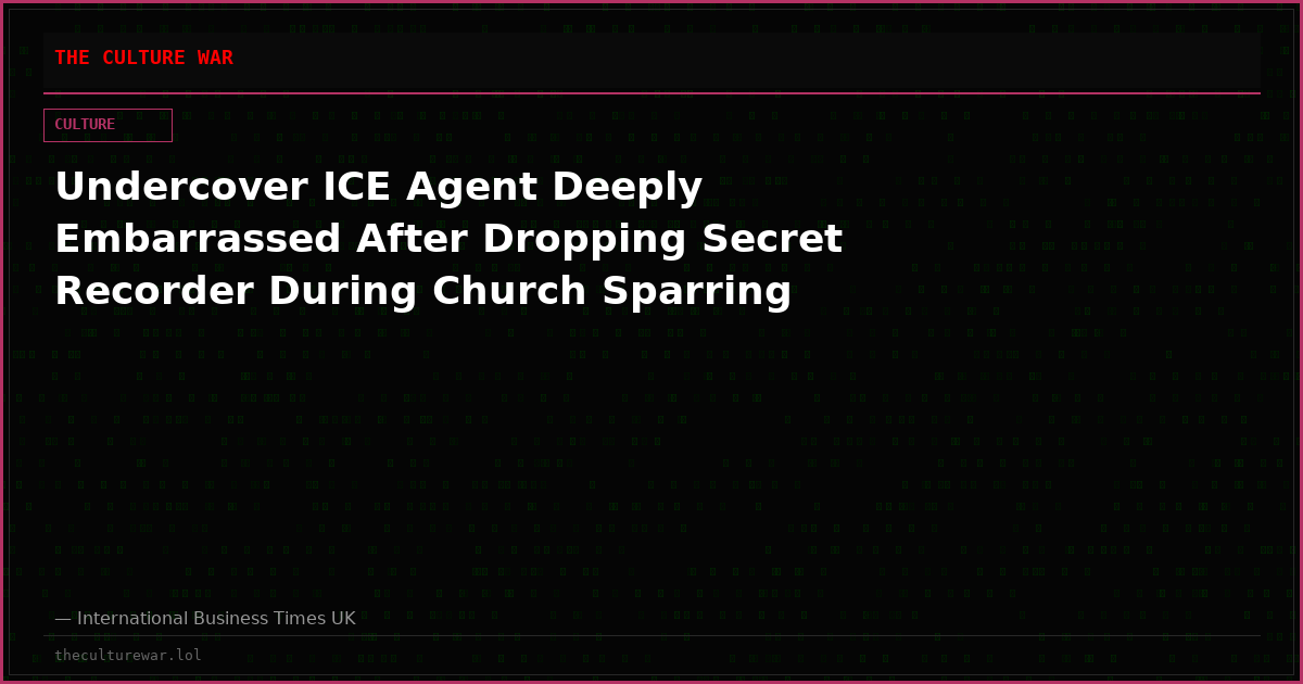 Undercover ICE Agent Deeply Embarrassed After Dropping Secret Recorder During Church Sparring