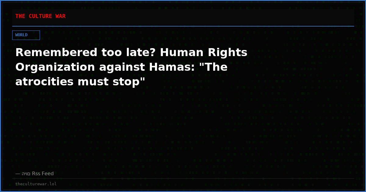 Remembered too late? Human Rights Organization against Hamas: "The atrocities must stop"