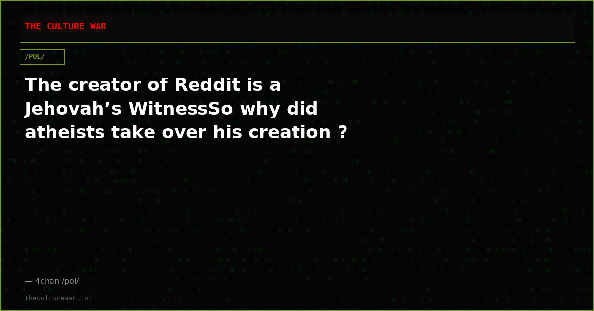 The creator of Reddit is a Jehovah’s WitnessSo why did atheists take over his creation ?