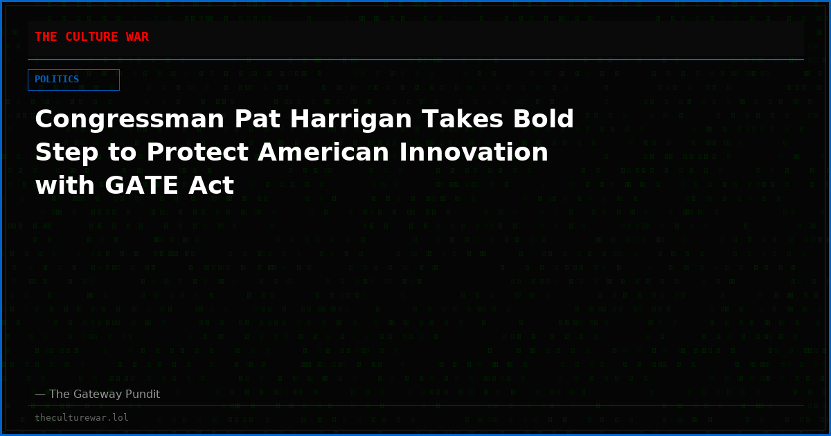 Congressman Pat Harrigan Takes Bold Step to Protect American Innovation with GATE Act