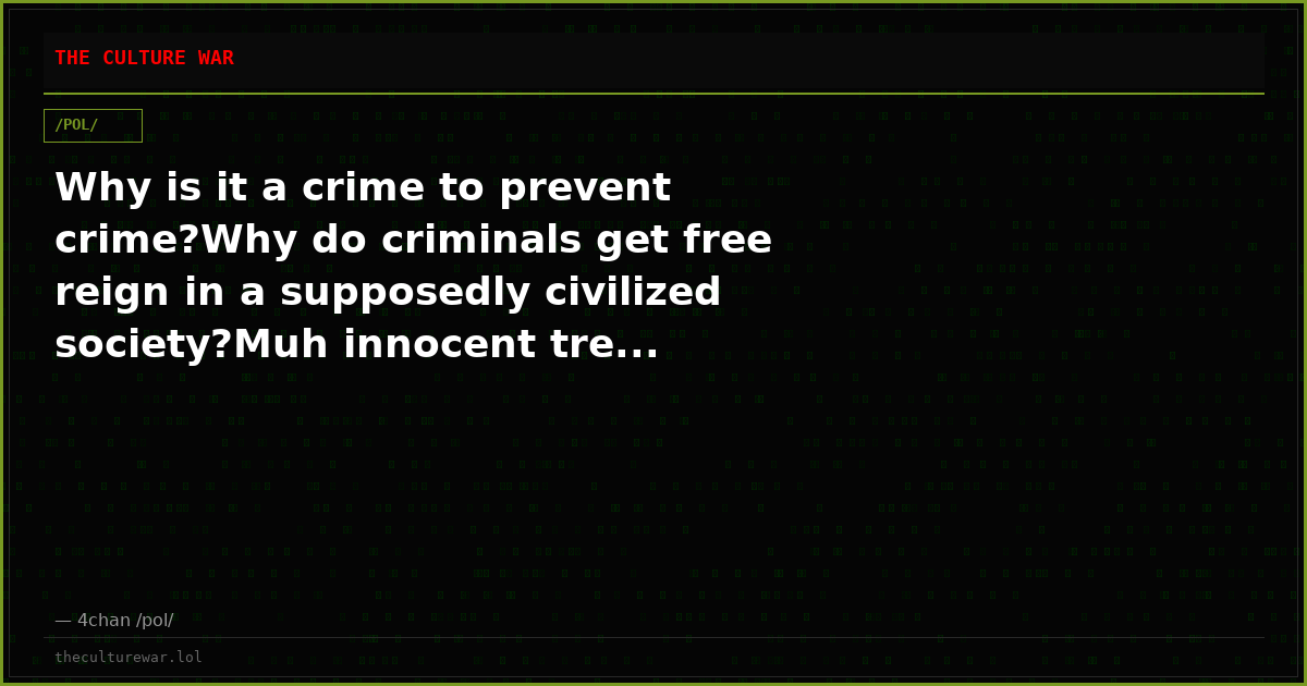 Why is it a crime to prevent crime?Why do criminals get free reign in a supposedly civilized society?Muh innocent tre...