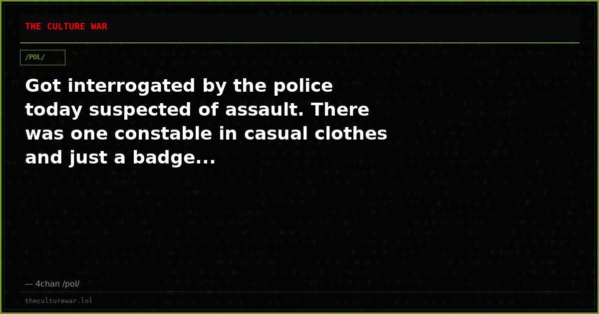 Got interrogated by the police today suspected of assault. There was one constable in casual clothes and just a badge...