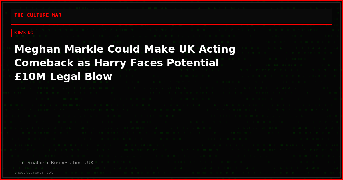 Meghan Markle Could Make UK Acting Comeback as Harry Faces Potential £10M Legal Blow
