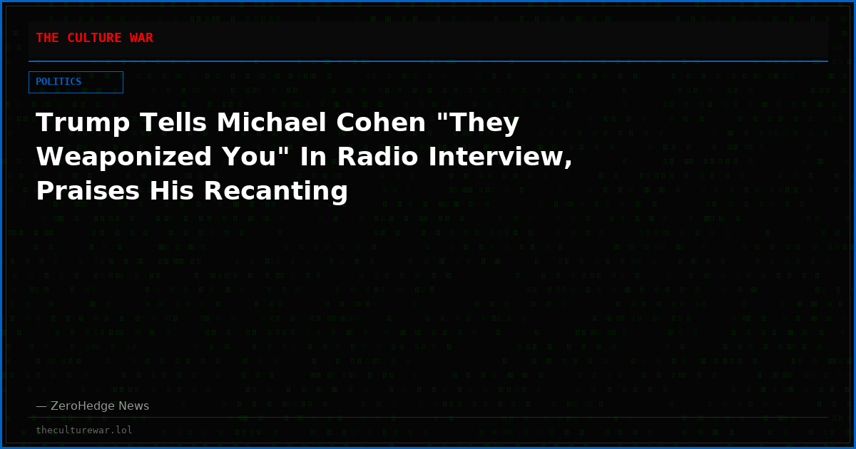 Trump Tells Michael Cohen "They Weaponized You" In Radio Interview, Praises His Recanting