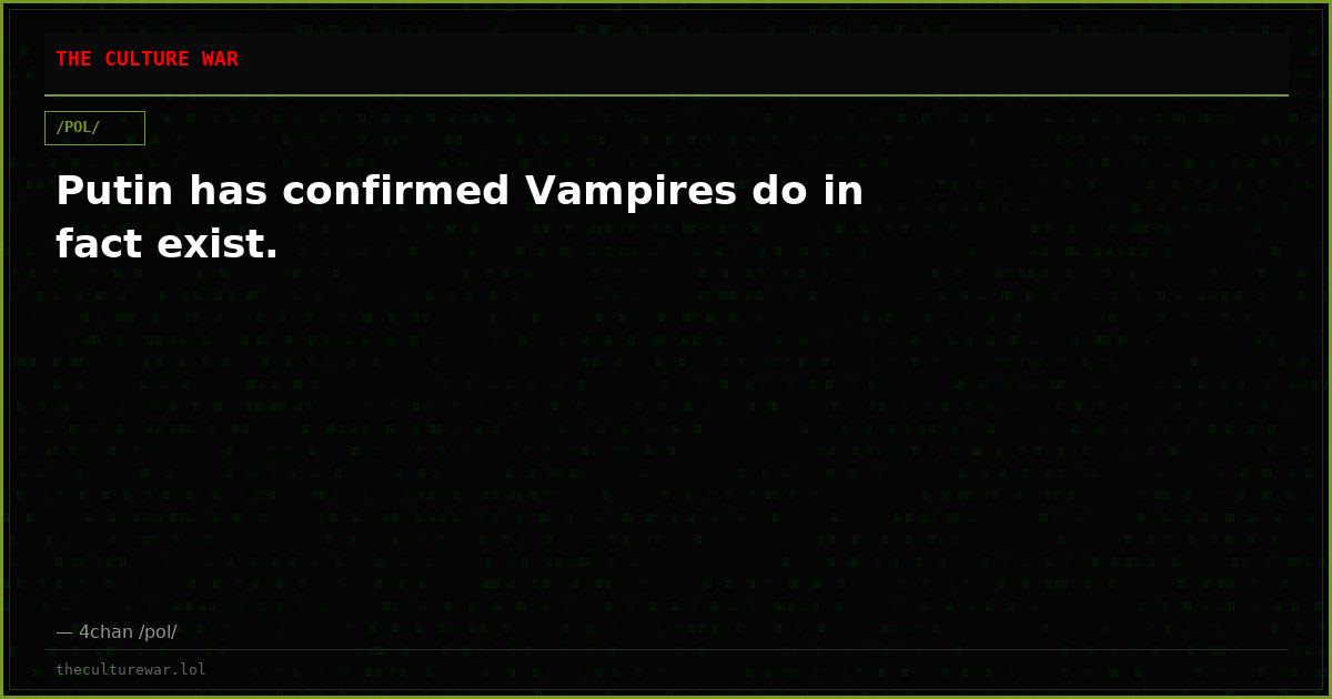 Putin has confirmed Vampires do in fact exist.