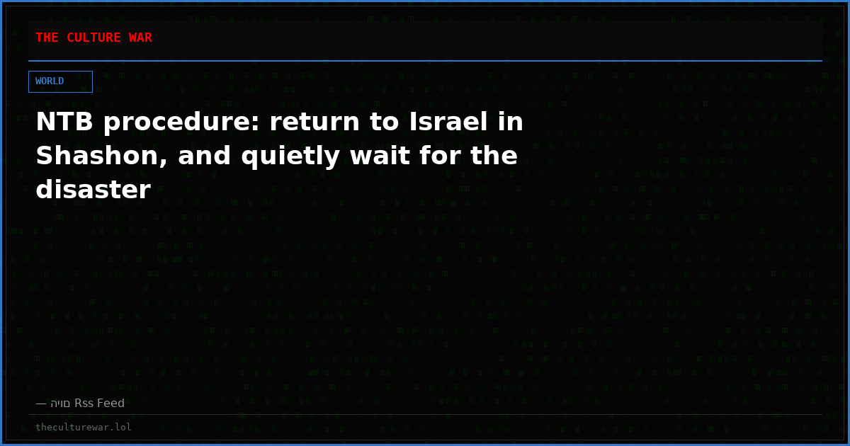 NTB procedure: return to Israel in Shashon, and quietly wait for the disaster