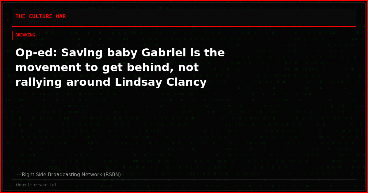 Op-ed: Saving baby Gabriel is the movement to get behind, not rallying around Lindsay Clancy