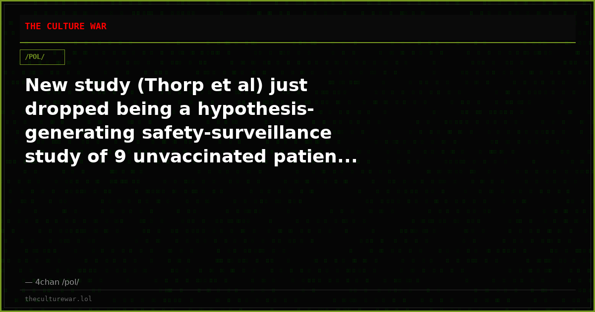 New study (Thorp et al) just dropped being a hypothesis-generating safety-surveillance study of 9 unvaccinated patien...