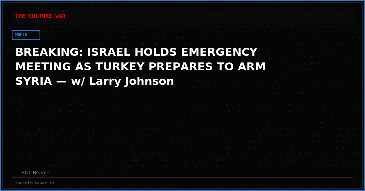 BREAKING: ISRAEL HOLDS EMERGENCY MEETING AS TURKEY PREPARES TO ARM SYRIA — w/ Larry Johnson