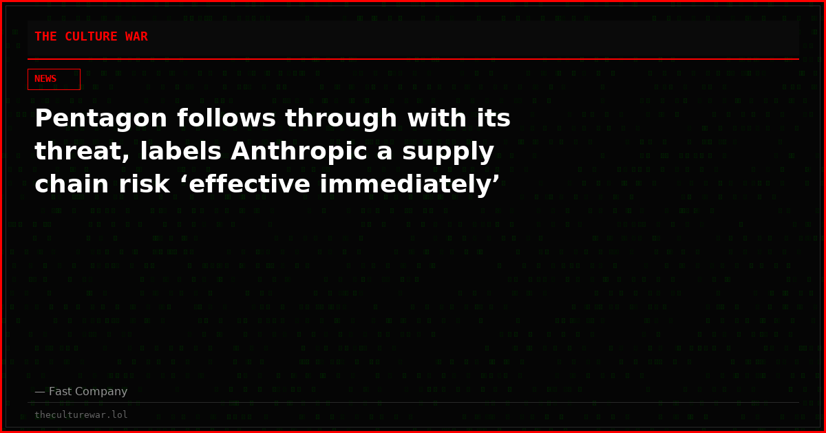 Pentagon follows through with its threat, labels Anthropic a supply chain risk ‘effective immediately’