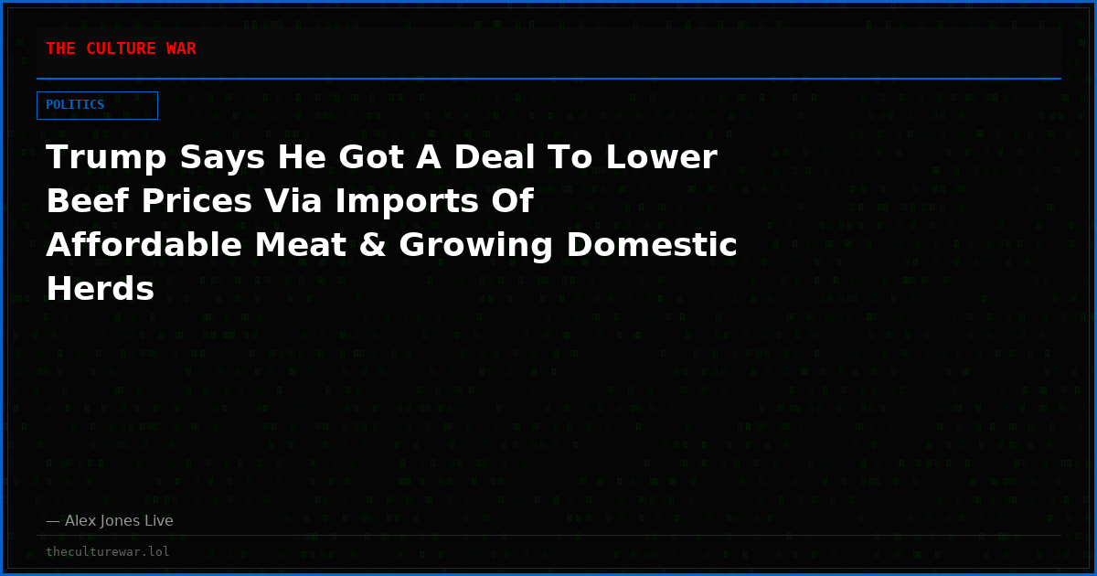 Trump Says He Got A Deal To Lower Beef Prices Via Imports Of Affordable Meat & Growing Domestic Herds