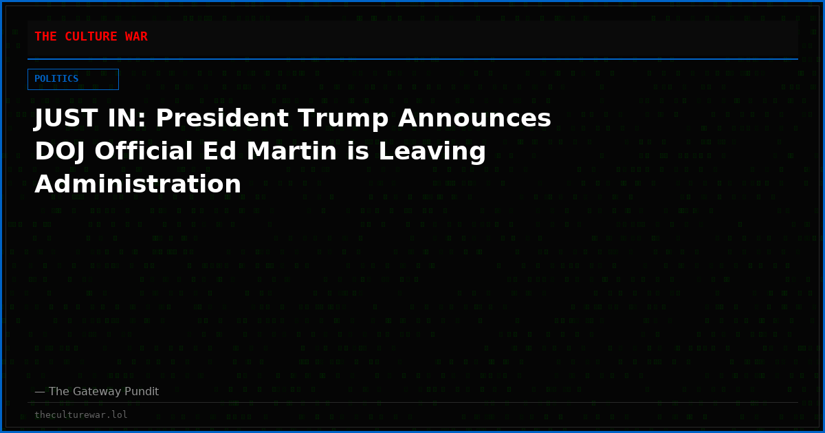 JUST IN: President Trump Announces DOJ Official Ed Martin is Leaving Administration