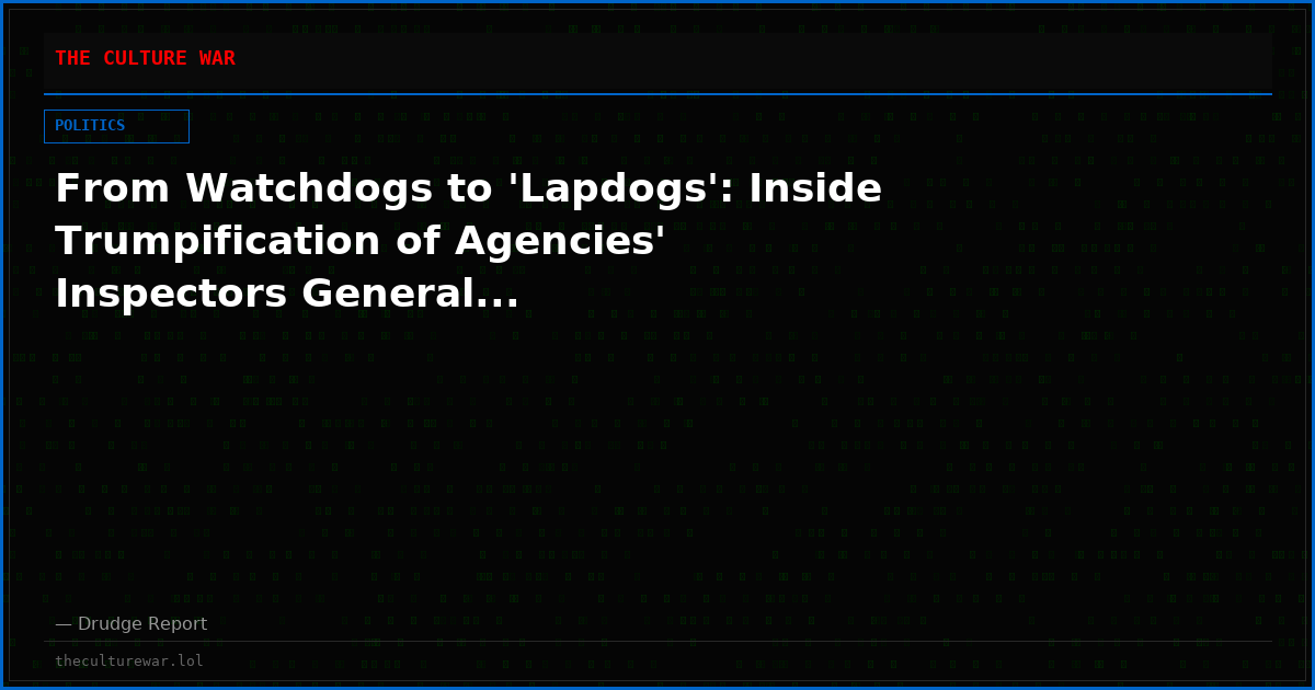 From Watchdogs to 'Lapdogs': Inside Trumpification of Agencies' Inspectors General...