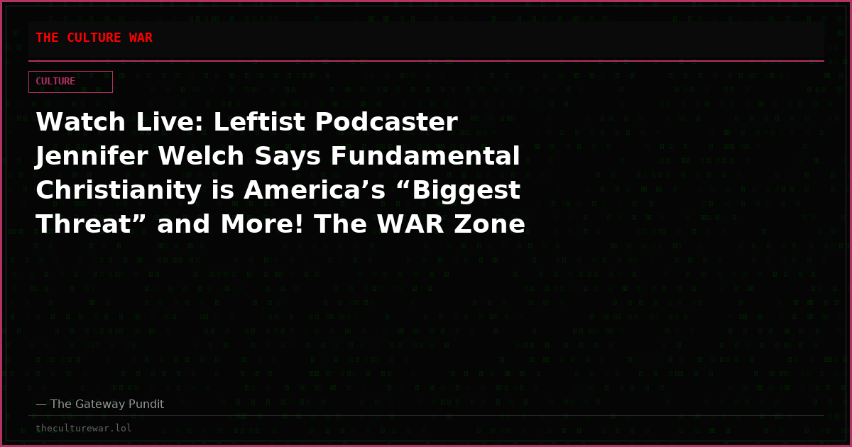Watch Live: Leftist Podcaster Jennifer Welch Says Fundamental Christianity is America’s “Biggest Threat” and More! The WAR Zone Podcast With Wayne Allyn Root Presented by The Gateway Pundit