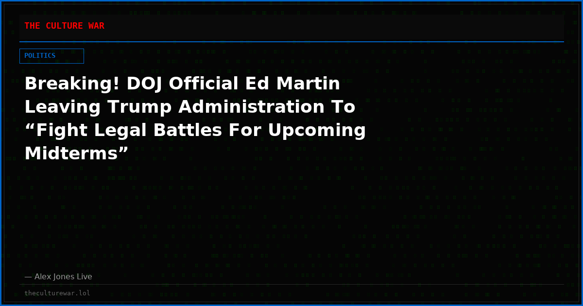 Breaking! DOJ Official Ed Martin Leaving Trump Administration To “Fight Legal Battles For Upcoming Midterms”