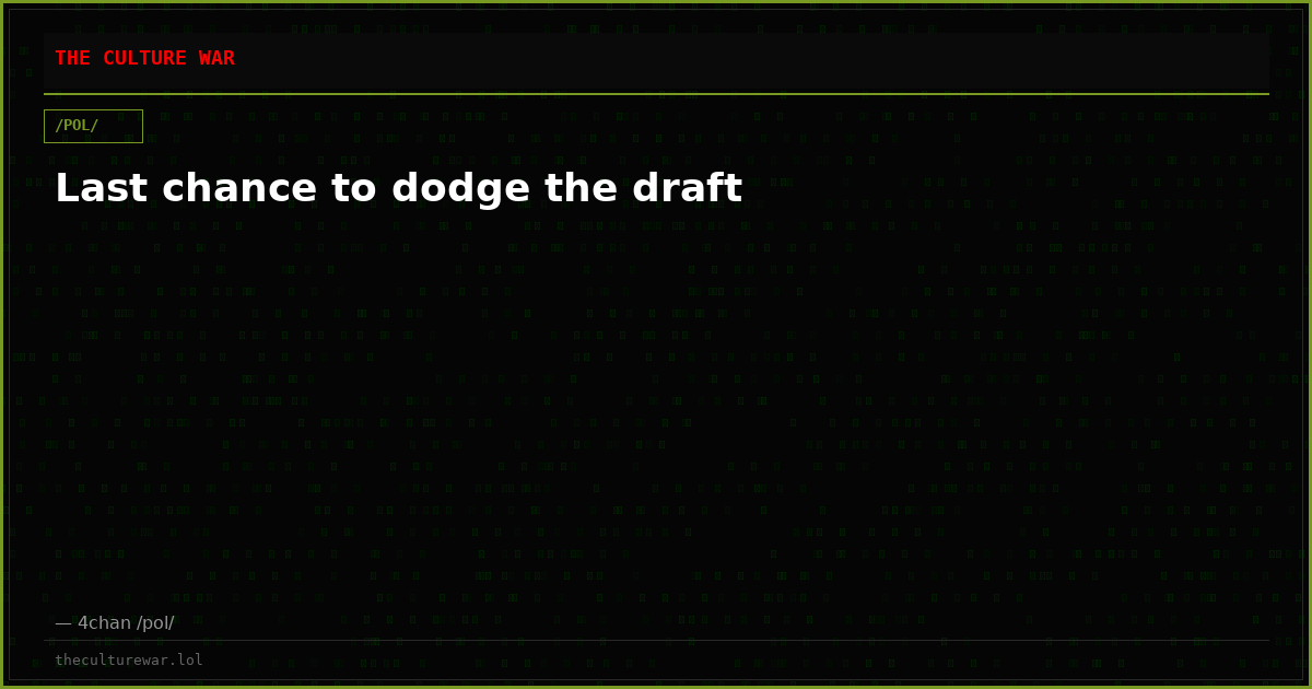 Last chance to dodge the draft