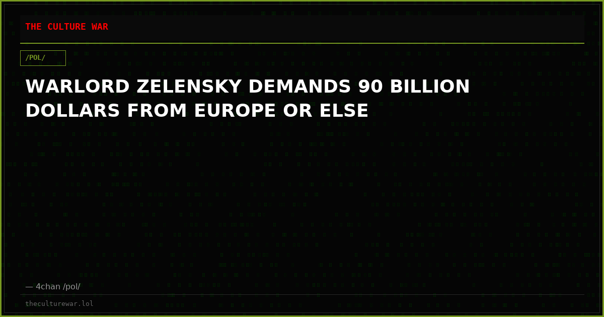 WARLORD ZELENSKY DEMANDS 90 BILLION DOLLARS FROM EUROPE OR ELSE