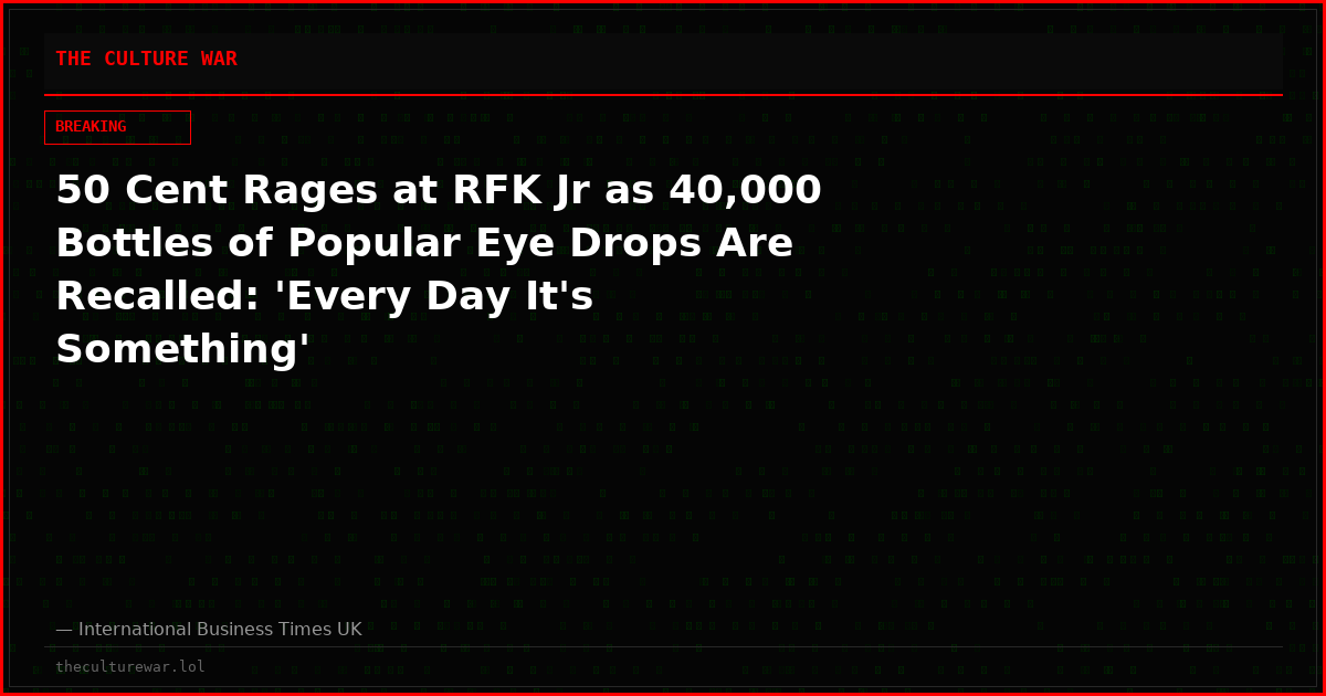 50 Cent Rages at RFK Jr as 40,000 Bottles of Popular Eye Drops Are Recalled: 'Every Day It's Something'