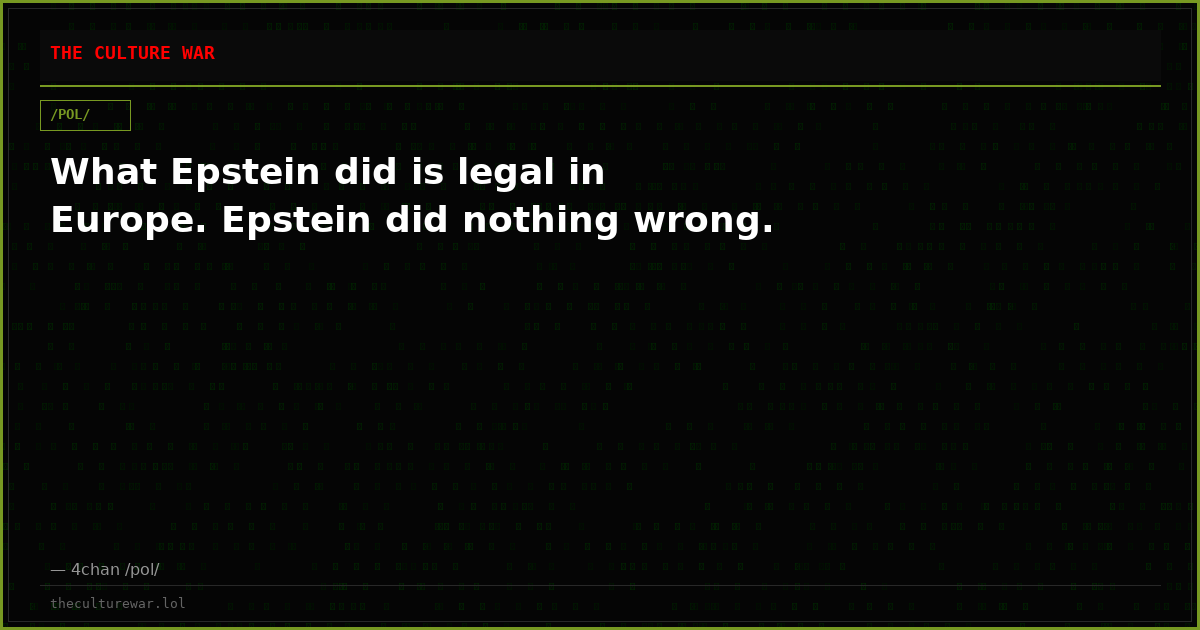 What Epstein did is legal in Europe. Epstein did nothing wrong.
