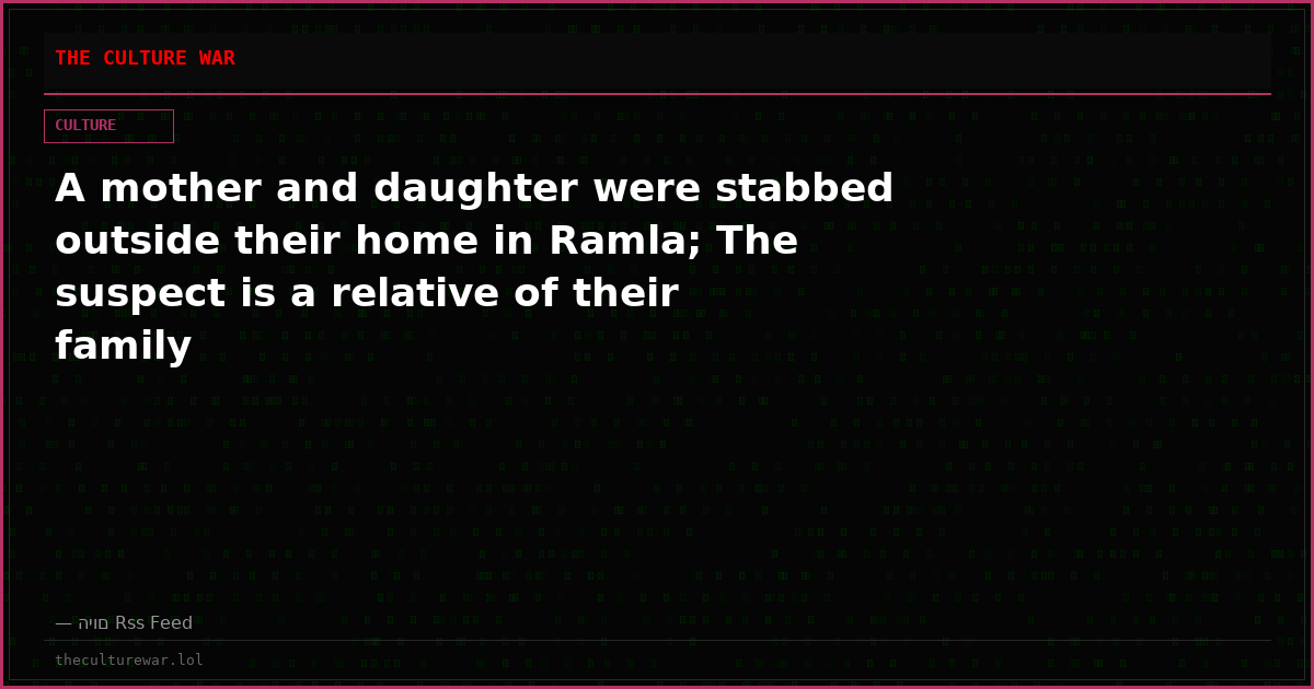 A mother and daughter were stabbed outside their home in Ramla; The suspect is a relative of their family