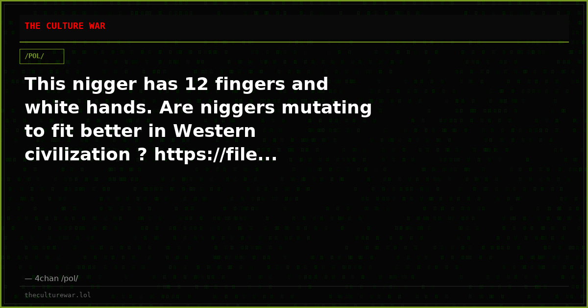 This nigger has 12 fingers and white hands. Are niggers mutating to fit better in Western civilization ? https://file...