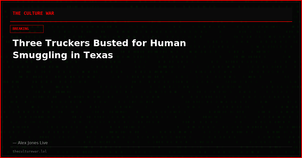 Three Truckers Busted for Human Smuggling in Texas
