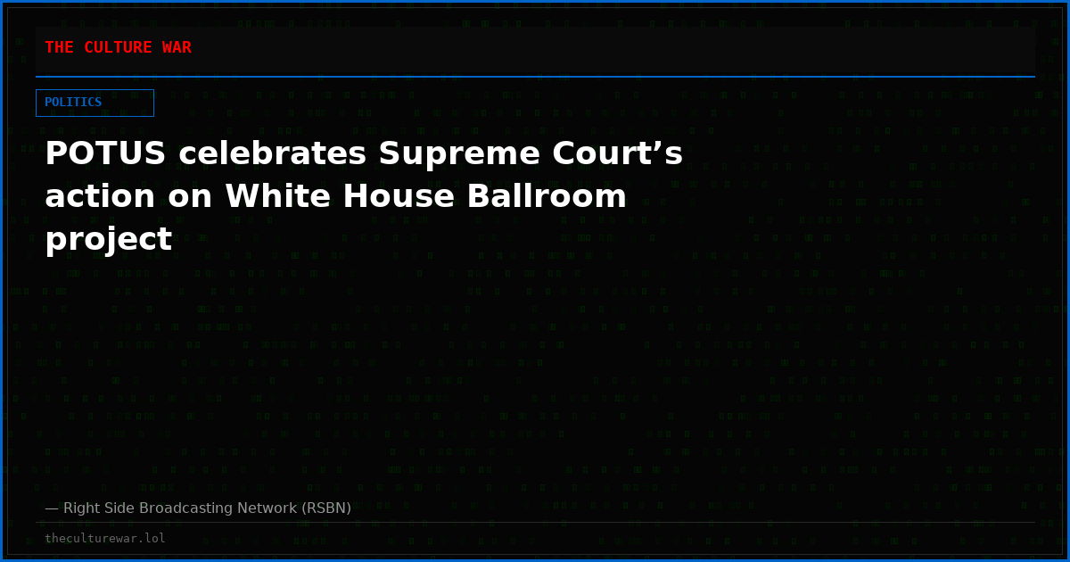 POTUS celebrates Supreme Court’s action on White House Ballroom project
