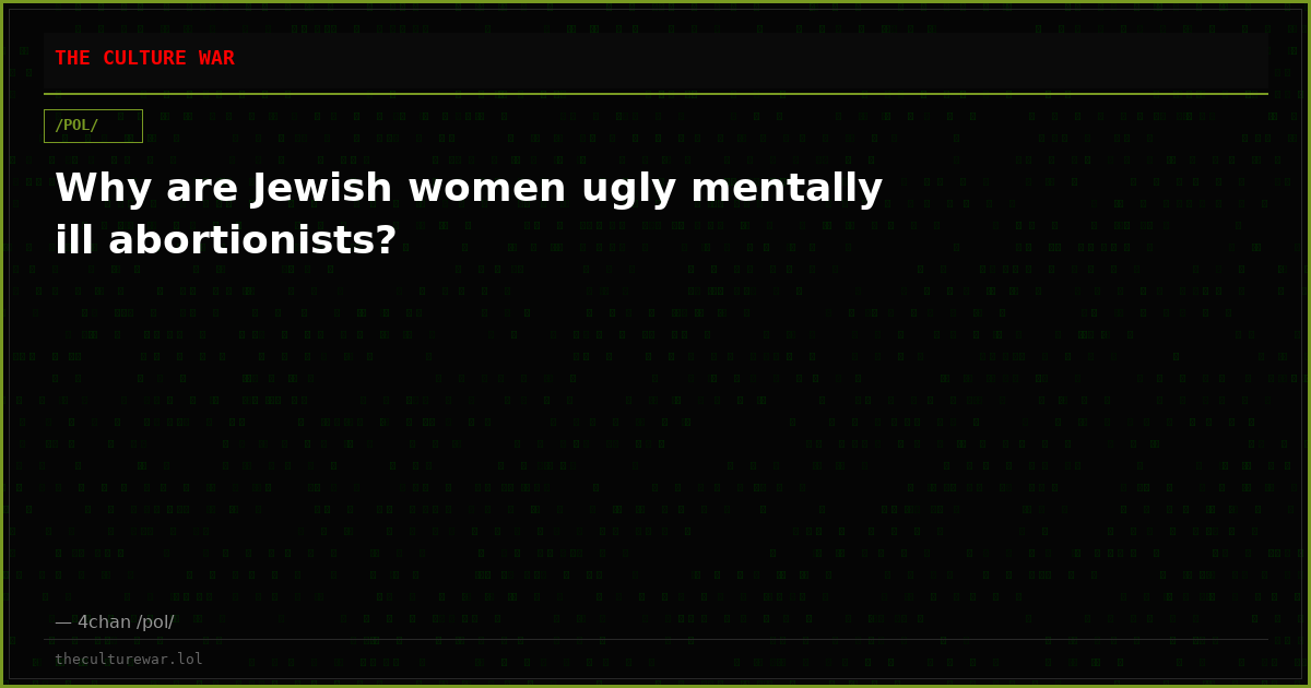 Why are Jewish women ugly mentally ill abortionists?