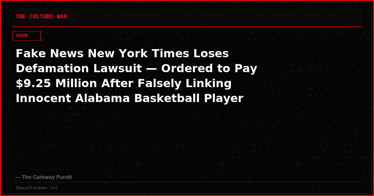 Fake News New York Times Loses Defamation Lawsuit — Ordered to Pay $9.25 Million After Falsely Linking Innocent Alabama Basketball Player to Deadly Shooting