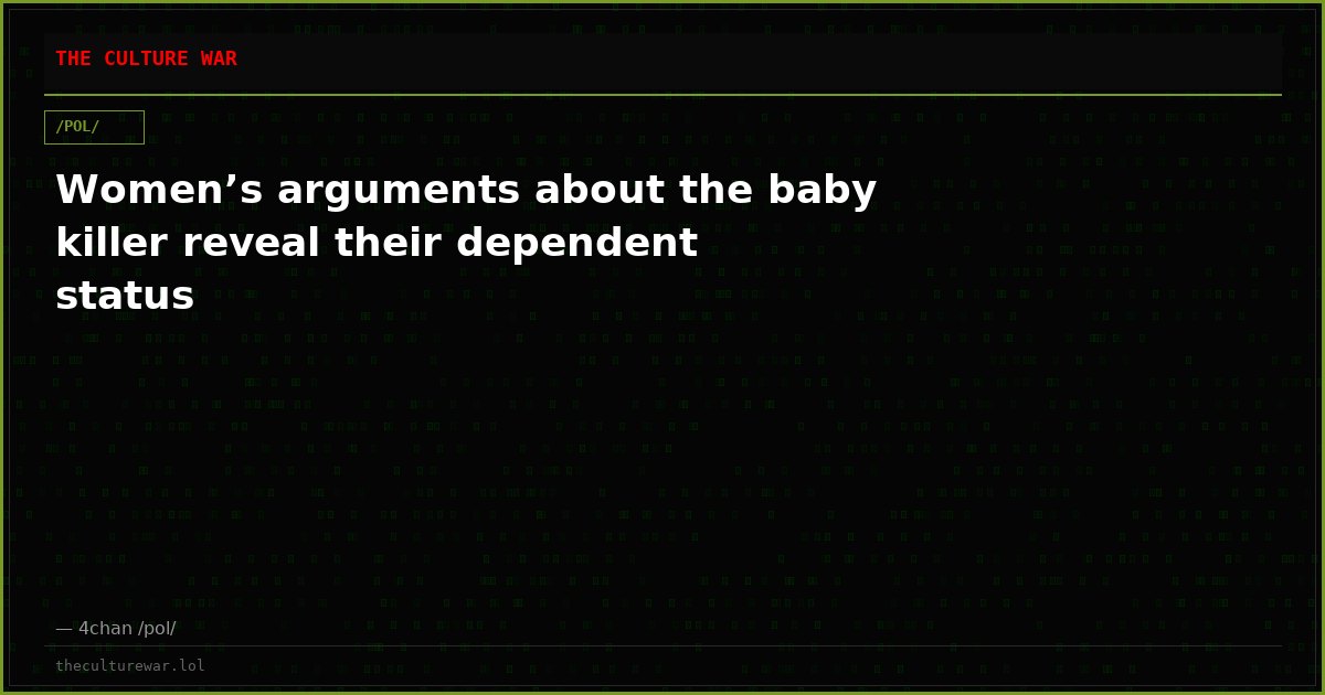 Women’s arguments about the baby killer reveal their dependent status