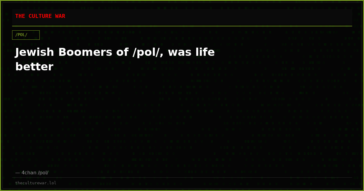 Jewish Boomers of /pol/, was life better
