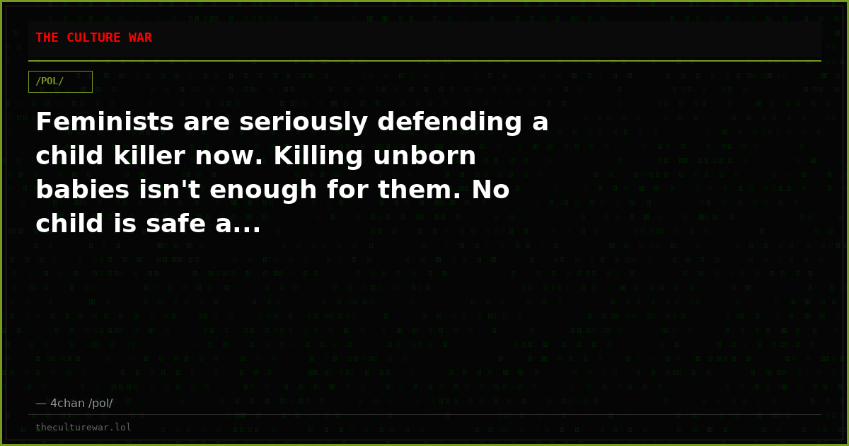 Feminists are seriously defending a child killer now. Killing unborn babies isn't enough for them. No child is safe a...