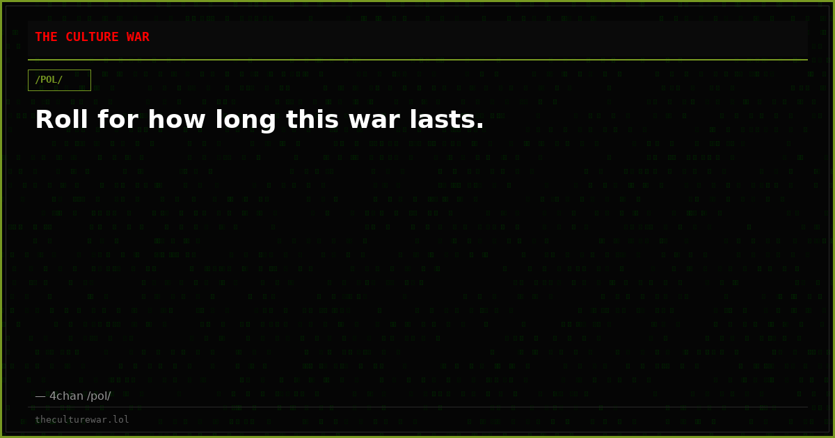 Roll for how long this war lasts.