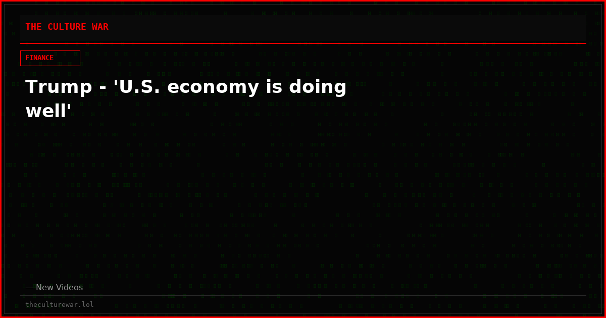 Trump - 'U.S. economy is doing well'