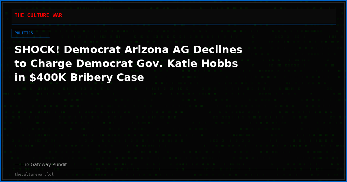 SHOCK! Democrat Arizona AG Declines to Charge Democrat Gov. Katie Hobbs in $400K Bribery Case