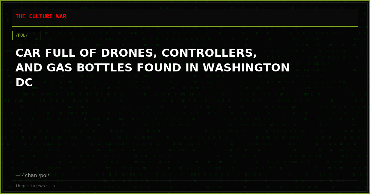 CAR FULL OF DRONES, CONTROLLERS, AND GAS BOTTLES FOUND IN WASHINGTON DC