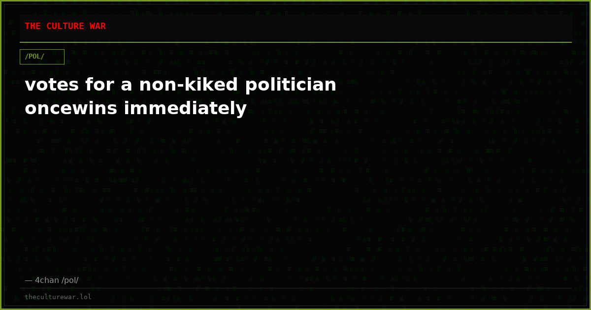 votes for a non-kiked politician oncewins immediately
