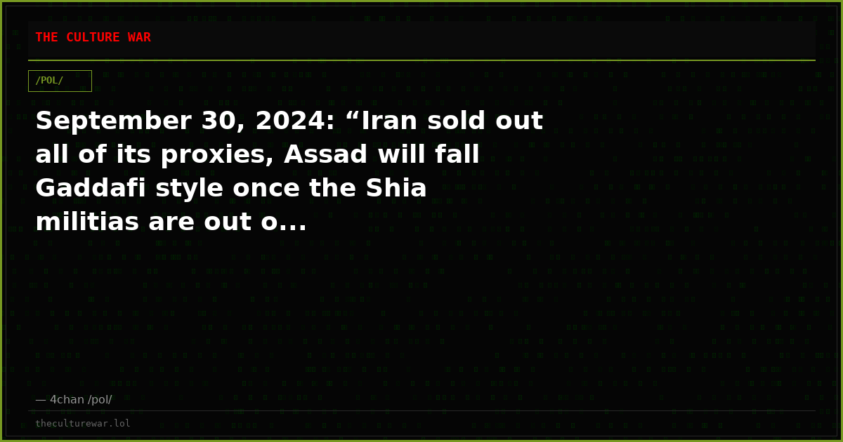 September 30, 2024: “Iran sold out all of its proxies, Assad will fall Gaddafi style once the Shia militias are out o...