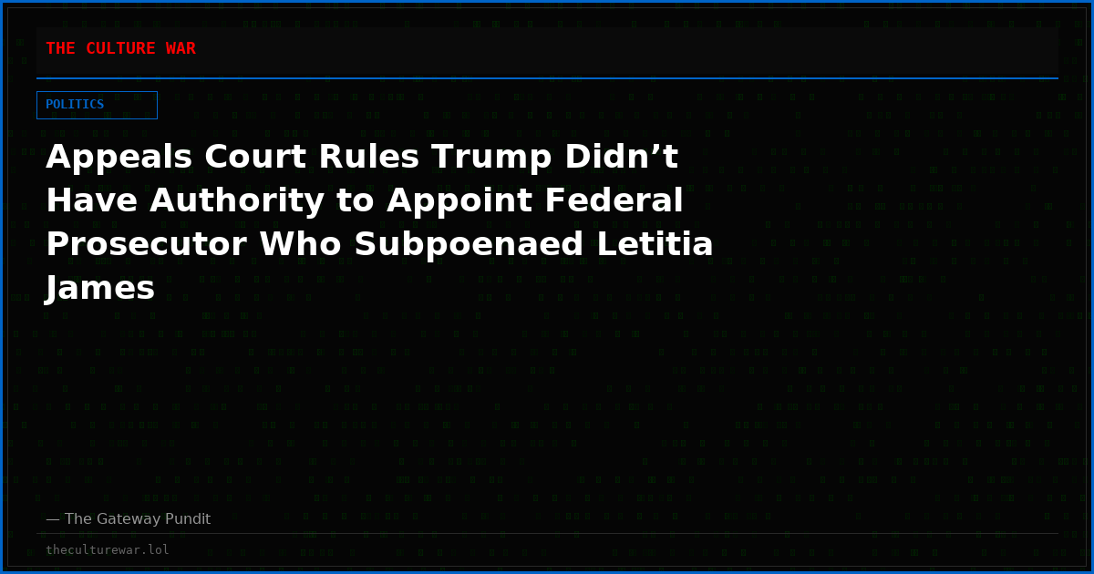 Appeals Court Rules Trump Didn’t Have Authority to Appoint Federal Prosecutor Who Subpoenaed Letitia James