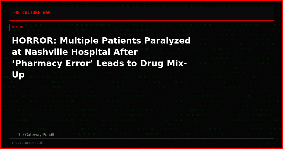 HORROR: Multiple Patients Paralyzed at Nashville Hospital After ‘Pharmacy Error’ Leads to Drug Mix-Up
