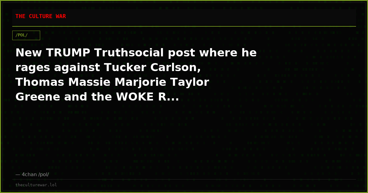New TRUMP Truthsocial post where he rages against Tucker Carlson, Thomas Massie Marjorie Taylor Greene and the WOKE R...