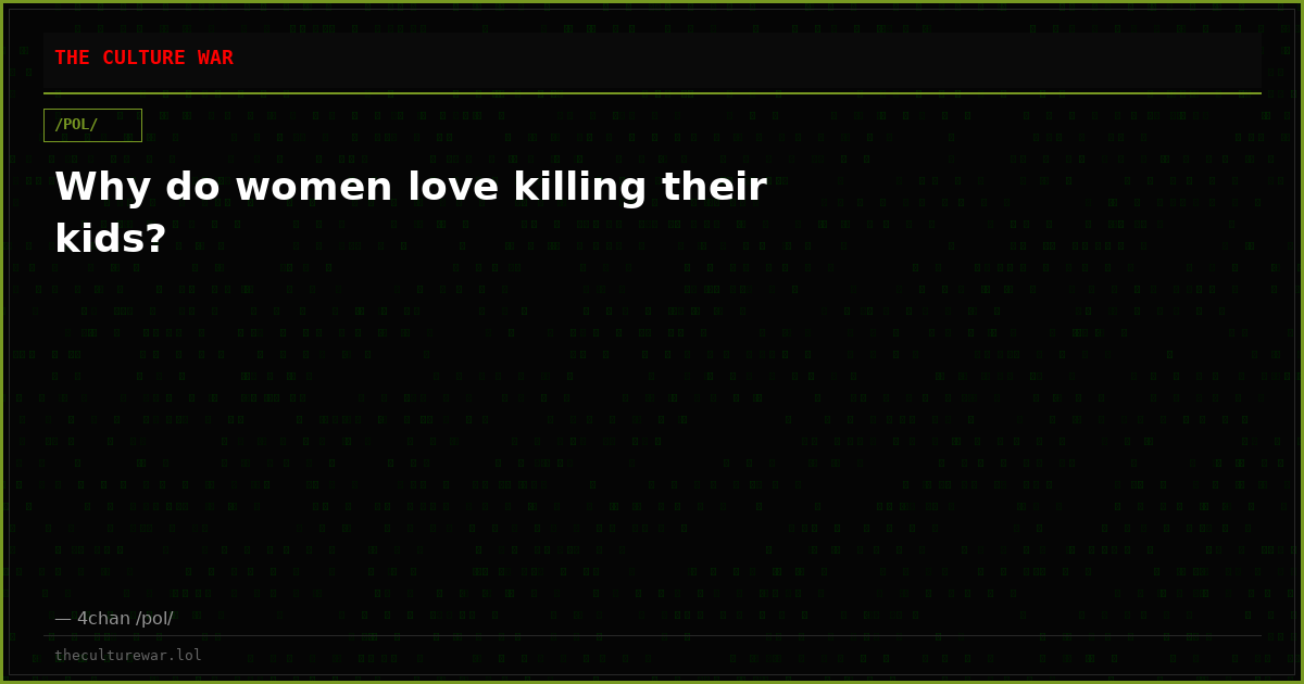 Why do women love killing their kids?
