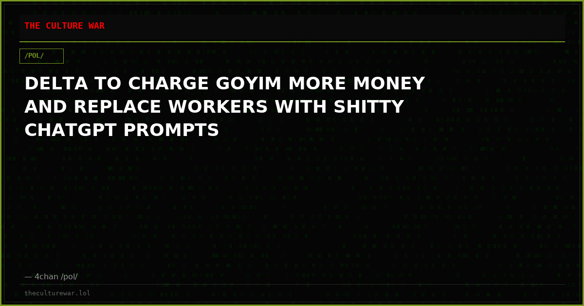 DELTA TO CHARGE GOYIM MORE MONEY AND REPLACE WORKERS WITH SHITTY CHATGPT PROMPTS